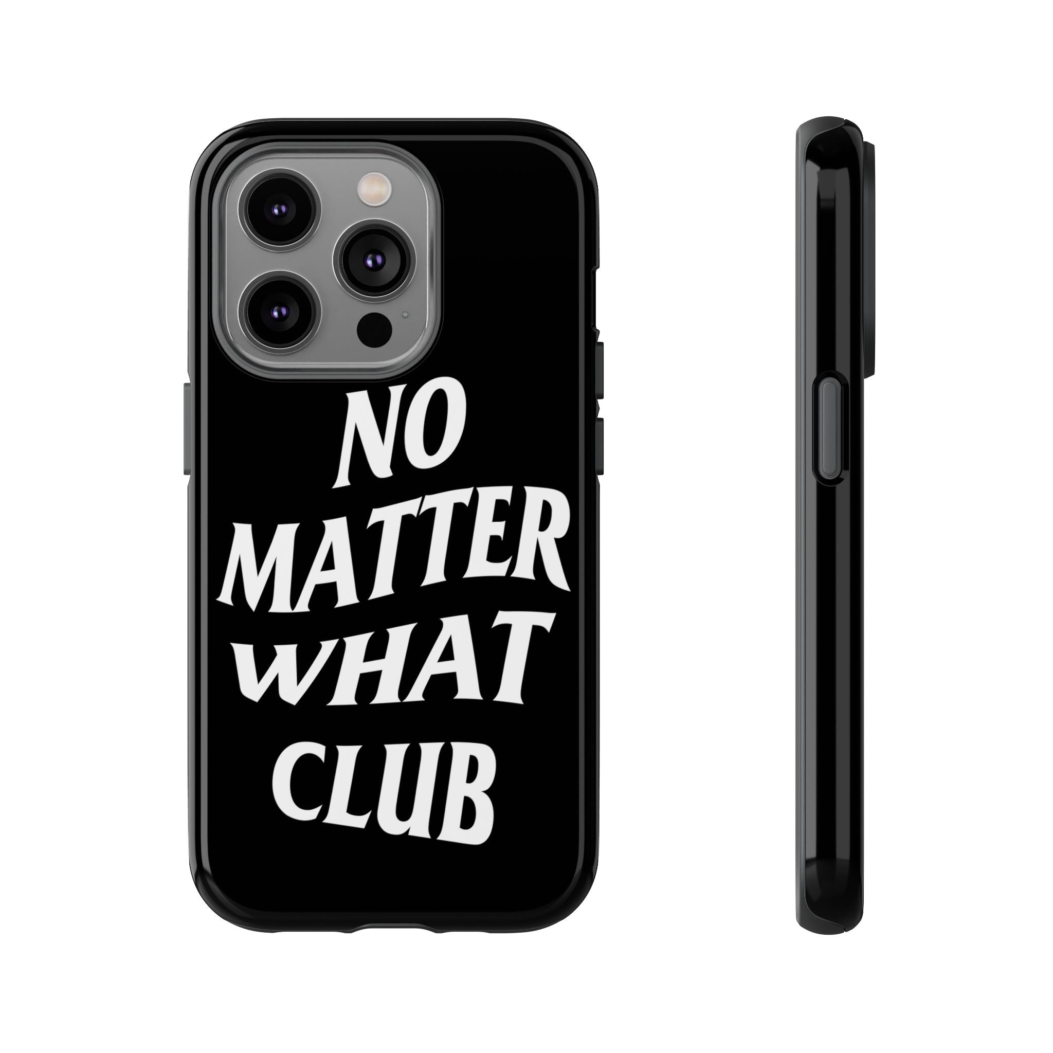 No Matter What Club Phonecase